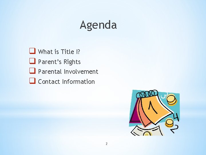 Agenda q What is Title I? q Parent’s Rights q Parental Involvement q Contact