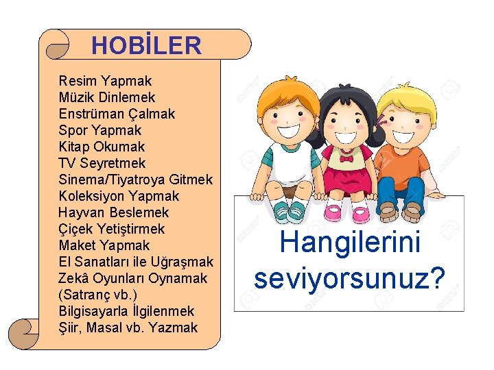 HOBİLER Resim Yapmak Müzik Dinlemek Enstrüman Çalmak Spor Yapmak Kitap Okumak TV Seyretmek Sinema/Tiyatroya
