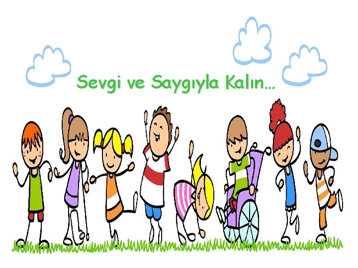 Sevgi ve Saygıyla Kalın… 