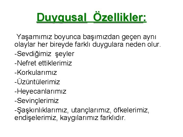 Duygusal Özellikler: Özellikler Yaşamımız boyunca başımızdan geçen aynı olaylar her bireyde farklı duygulara neden