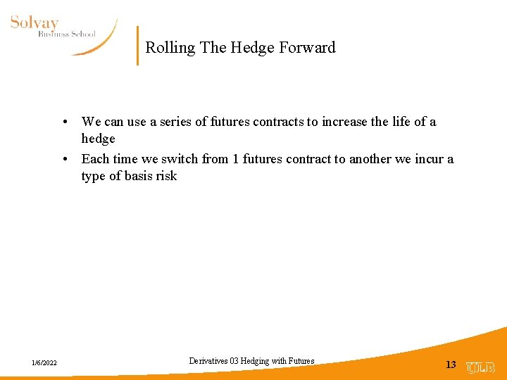 Rolling The Hedge Forward • We can use a series of futures contracts to