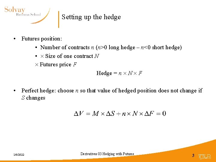 Setting up the hedge • Futures position: • Number of contracts n (n>0 long