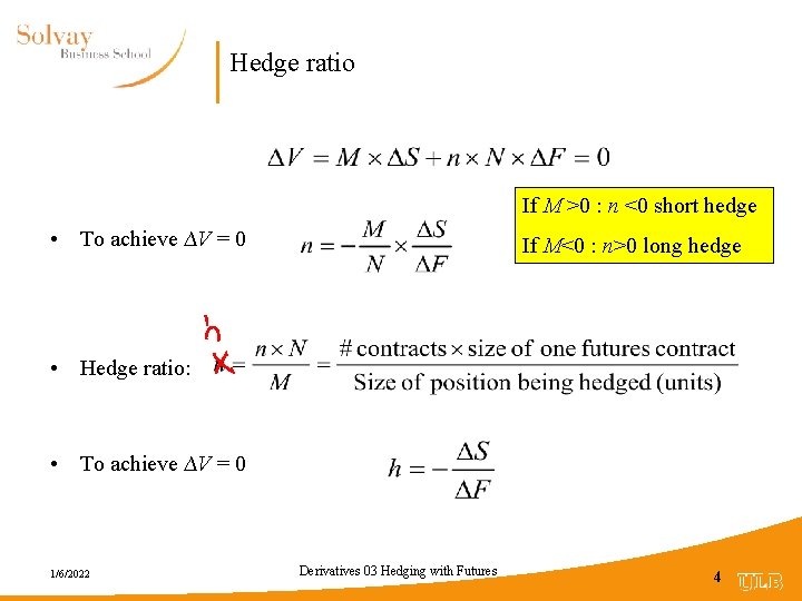 Hedge ratio If M >0 : n <0 short hedge • To achieve ∆V