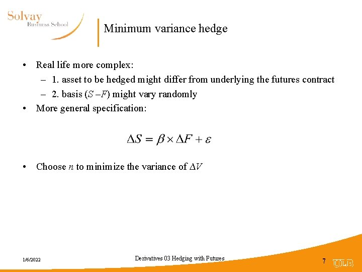 Minimum variance hedge • Real life more complex: – 1. asset to be hedged