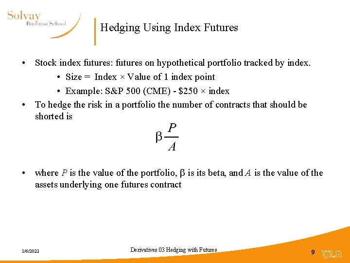 Hedging Using Index Futures • Stock index futures: futures on hypothetical portfolio tracked by