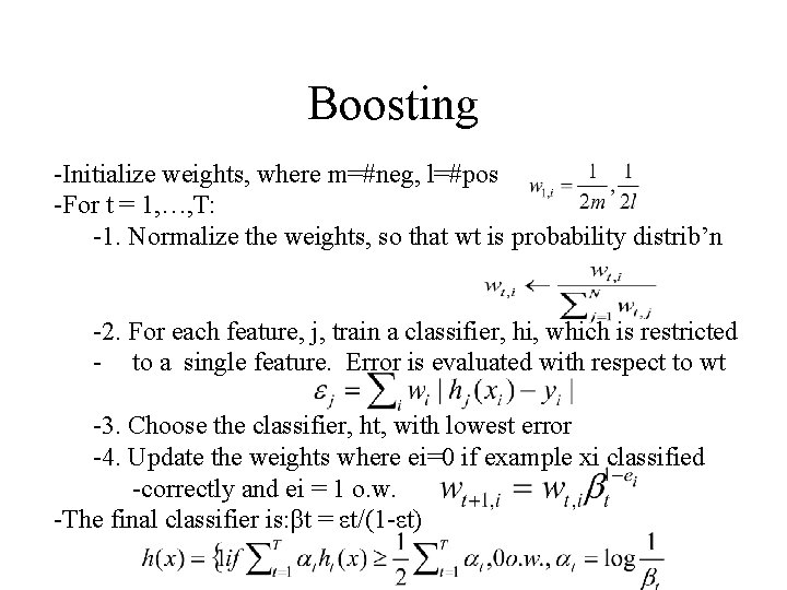 Boosting -Initialize weights, where m=#neg, l=#pos -For t = 1, …, T: -1. Normalize