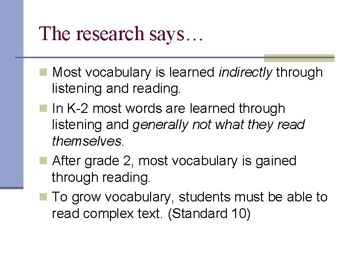 The research says… n Most vocabulary is learned indirectly through listening and reading. n