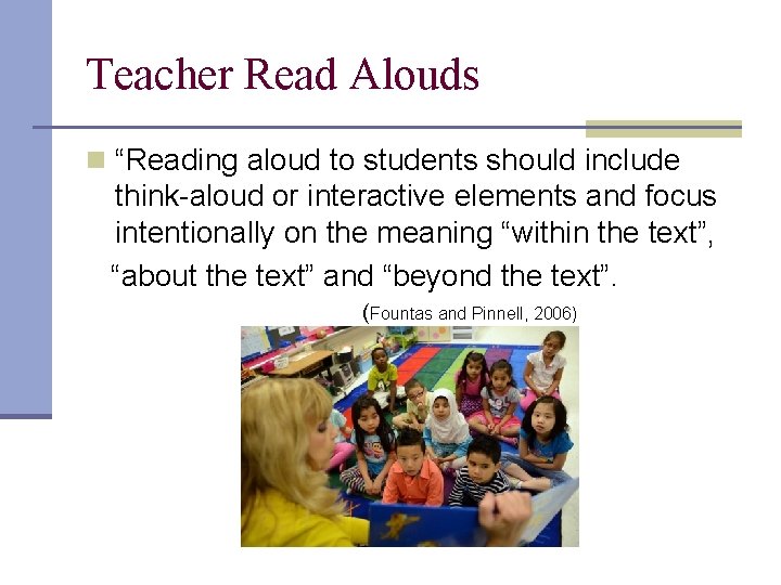 Teacher Read Alouds n “Reading aloud to students should include think-aloud or interactive elements