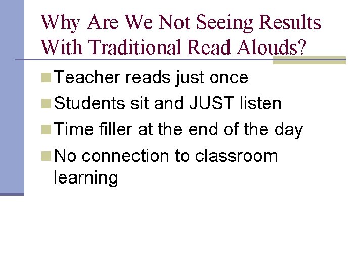 Why Are We Not Seeing Results With Traditional Read Alouds? n Teacher reads just