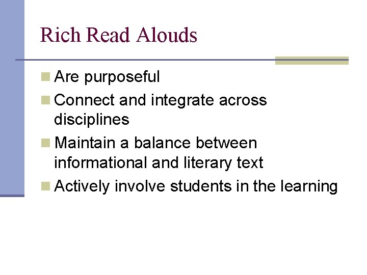 Rich Read Alouds n Are purposeful n Connect and integrate across disciplines n Maintain