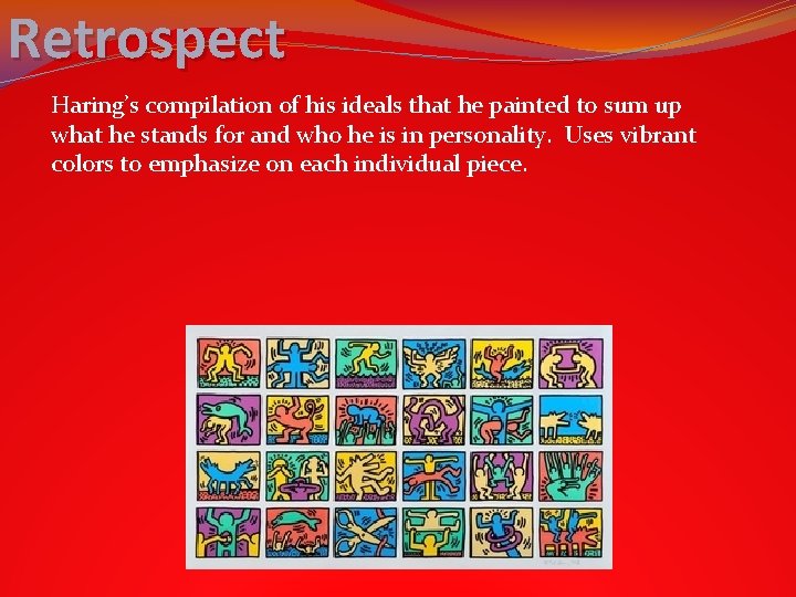 Retrospect Haring’s compilation of his ideals that he painted to sum up what he