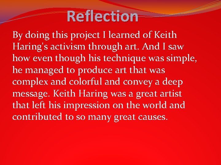 Reflection By doing this project I learned of Keith Haring's activism through art. And