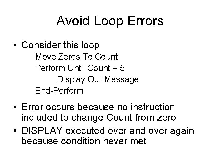 Avoid Loop Errors • Consider this loop Move Zeros To Count Perform Until Count