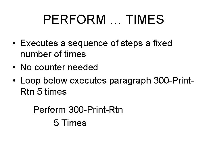 PERFORM … TIMES • Executes a sequence of steps a fixed number of times