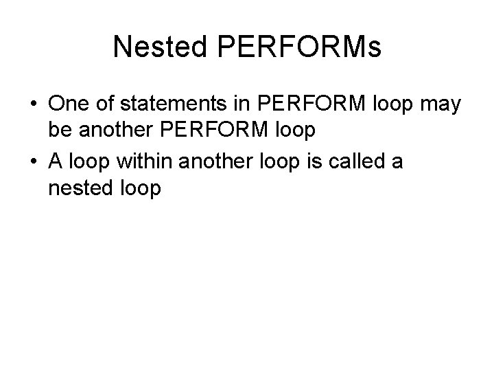 Nested PERFORMs • One of statements in PERFORM loop may be another PERFORM loop