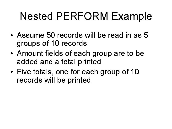 Nested PERFORM Example • Assume 50 records will be read in as 5 groups