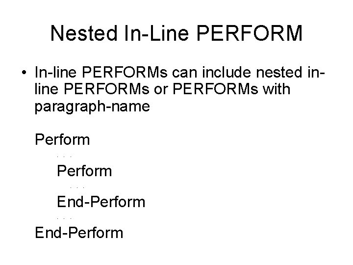 Nested In-Line PERFORM • In-line PERFORMs can include nested inline PERFORMs or PERFORMs with