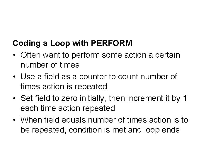 Coding a Loop with PERFORM • Often want to perform some action a certain