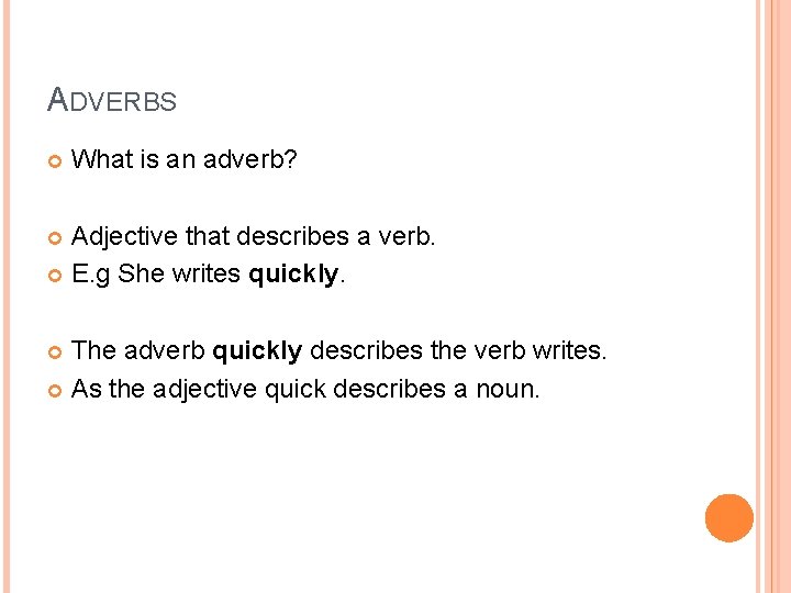 ADVERBS What is an adverb? Adjective that describes a verb. E. g She writes