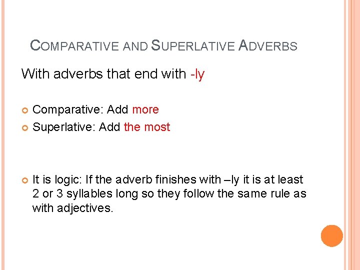 COMPARATIVE AND SUPERLATIVE ADVERBS With adverbs that end with -ly Comparative: Add more Superlative: