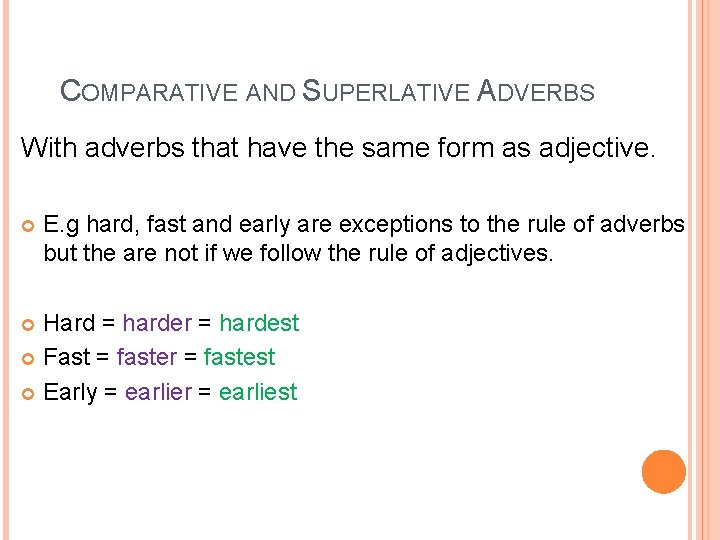 COMPARATIVE AND SUPERLATIVE ADVERBS With adverbs that have the same form as adjective. E.