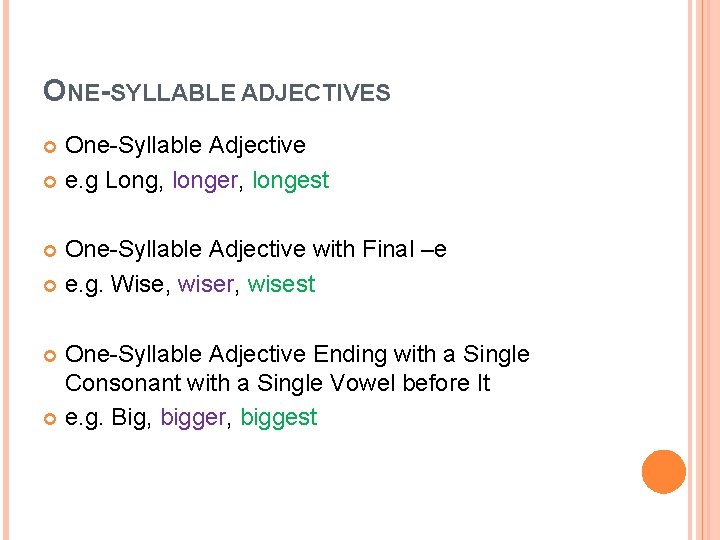 ONE-SYLLABLE ADJECTIVES One-Syllable Adjective e. g Long, longer, longest One-Syllable Adjective with Final –e