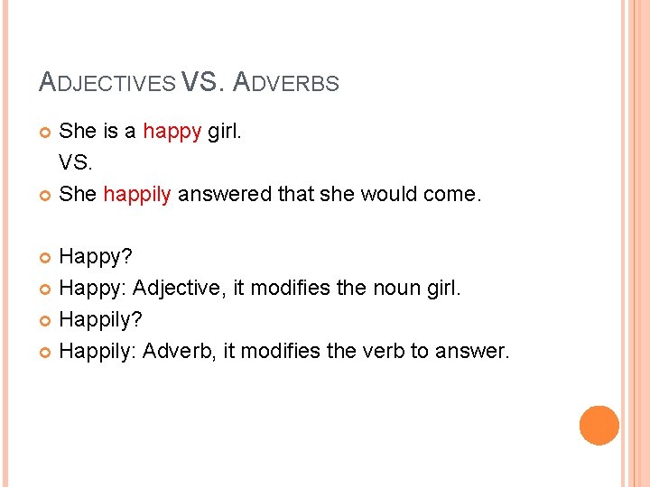 ADJECTIVES VS. ADVERBS She is a happy girl. VS. She happily answered that she