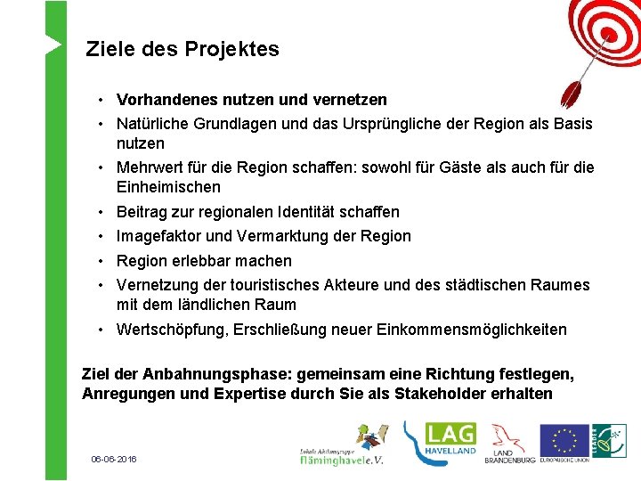 Ziele des Projektes • Vorhandenes nutzen und vernetzen • Natürliche Grundlagen und das Ursprüngliche