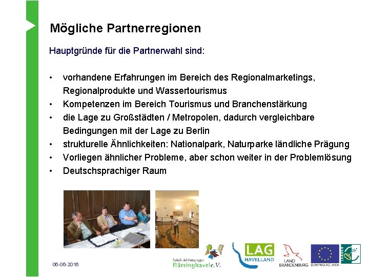 Mögliche Partnerregionen Hauptgründe für die Partnerwahl sind: • • • vorhandene Erfahrungen im Bereich