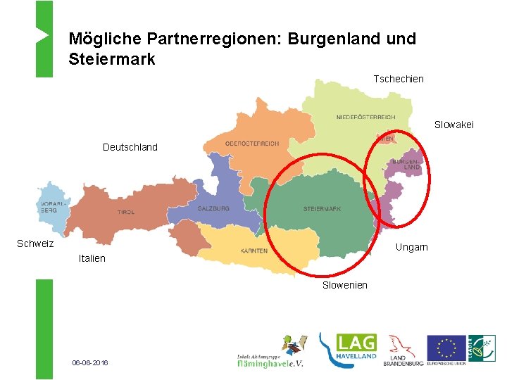 Mögliche Partnerregionen: Burgenland und Steiermark Tschechien Slowakei Deutschland Schweiz Ungarn Italien Slowenien 06 -06