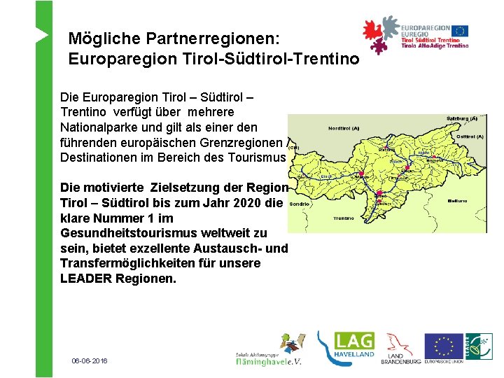 Mögliche Partnerregionen: Europaregion Tirol-Südtirol-Trentino Die Europaregion Tirol – Südtirol – Trentino verfügt über mehrere