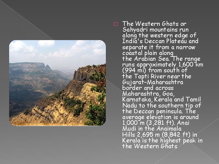 � The Western Ghats or Sahyadri mountains run along the western edge of India's