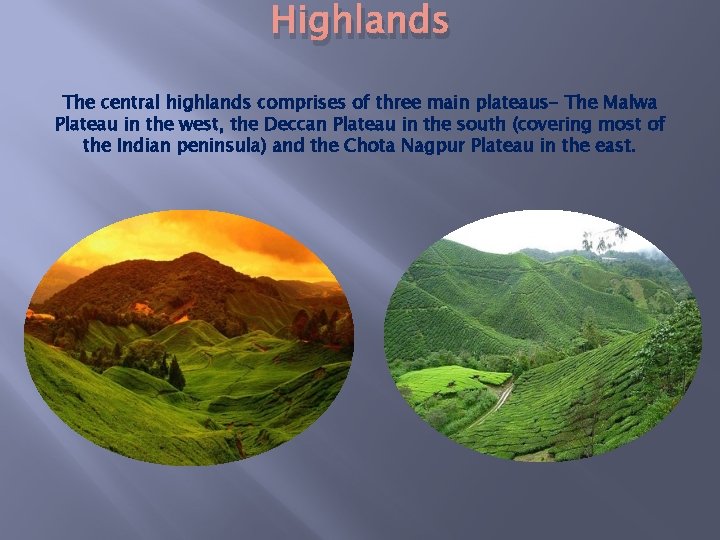 Highlands The central highlands comprises of three main plateaus- The Malwa Plateau in the