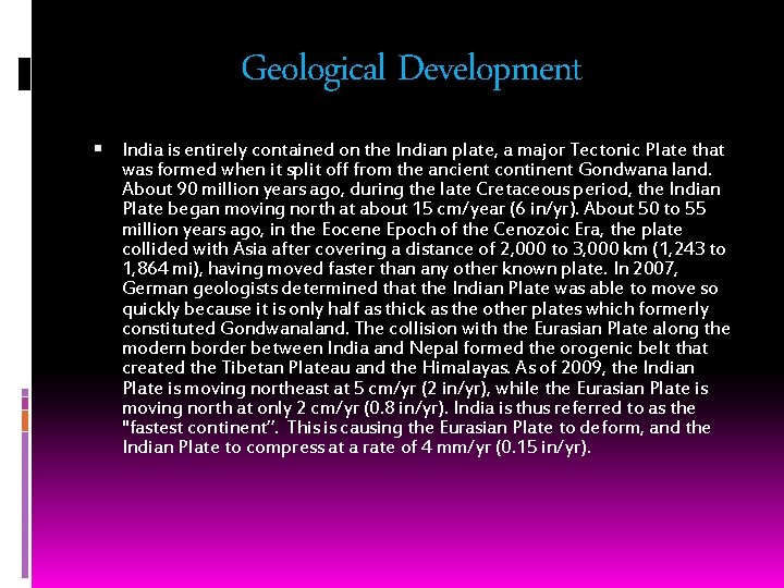 Geological Development India is entirely contained on the Indian plate, a major Tectonic Plate