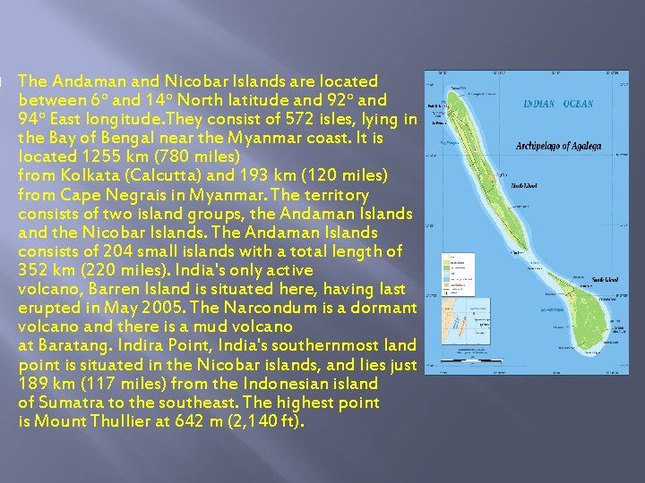 � The Andaman and Nicobar Islands are located between 6 o and 14 o
