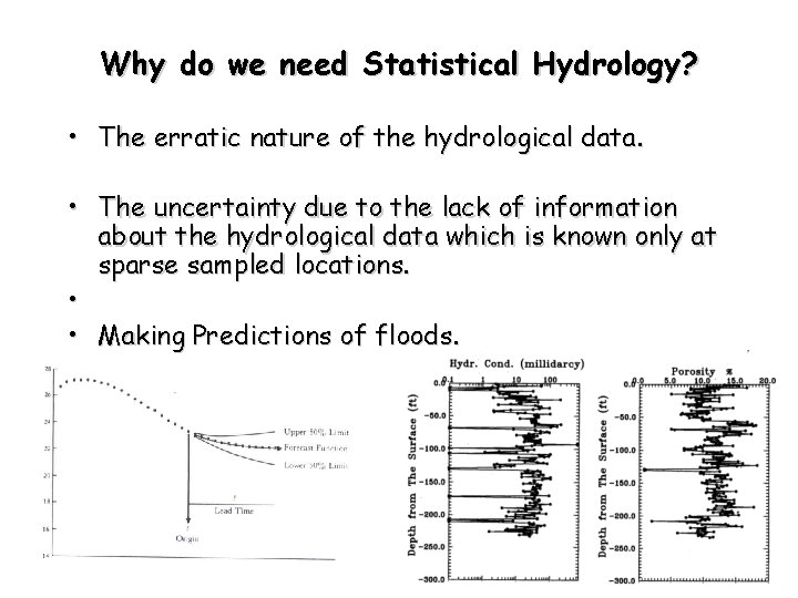 Why do we need Statistical Hydrology? • The erratic nature of the hydrological data.