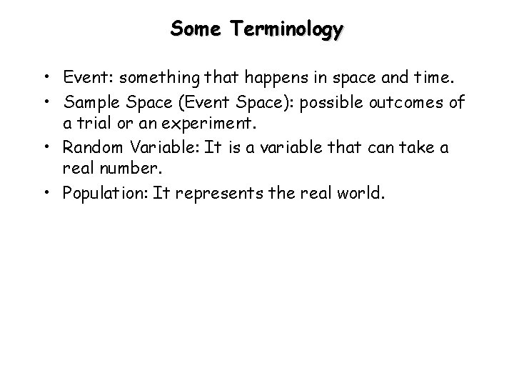 Some Terminology • Event: something that happens in space and time. • Sample Space