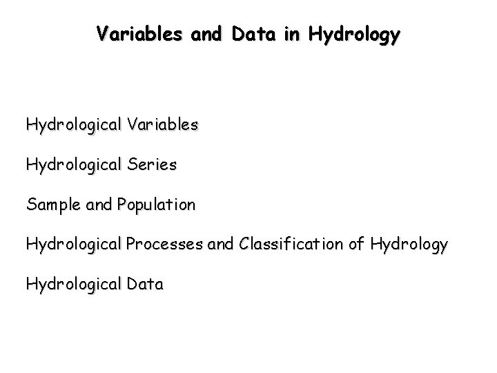 Variables and Data in Hydrology Hydrological Variables Hydrological Series Sample and Population Hydrological Processes