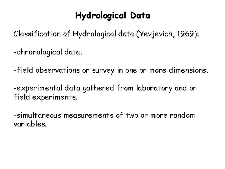 Hydrological Data Classification of Hydrological data (Yevjevich, 1969): -chronological data. -field observations or survey