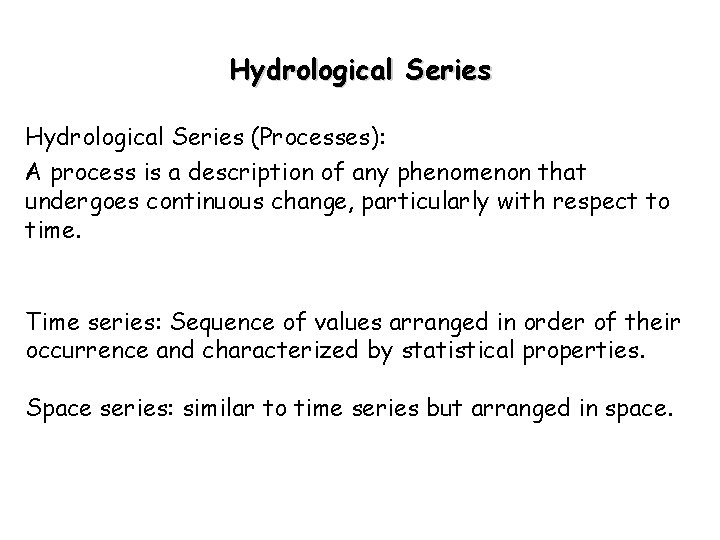 Hydrological Series (Processes): A process is a description of any phenomenon that undergoes continuous