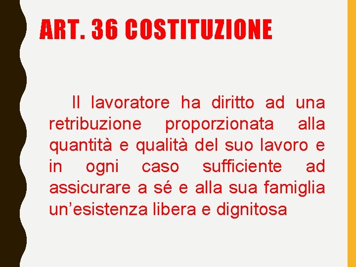 ART. 36 COSTITUZIONE Il lavoratore ha diritto ad una retribuzione proporzionata alla quantità e