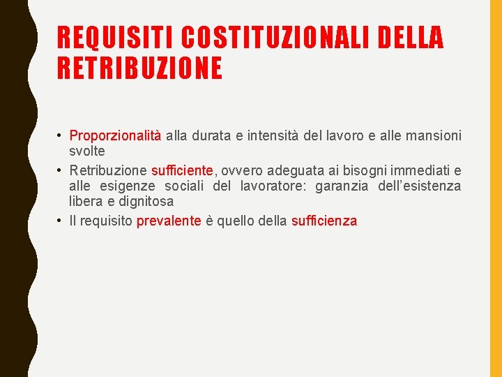 REQUISITI COSTITUZIONALI DELLA RETRIBUZIONE • Proporzionalità alla durata e intensità del lavoro e alle