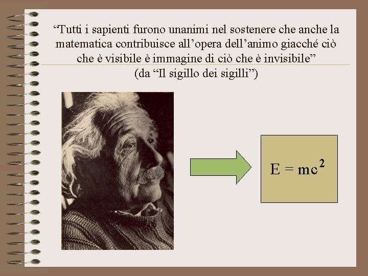 “Tutti i sapienti furono unanimi nel sostenere che anche la matematica contribuisce all’opera dell’animo