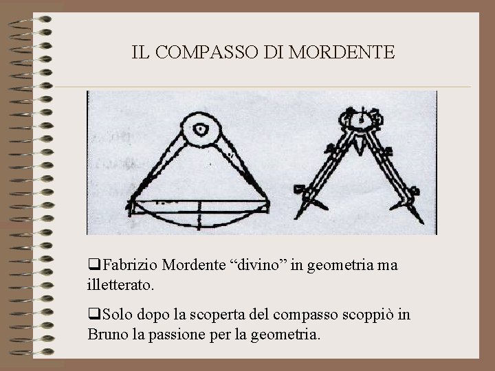 IL COMPASSO DI MORDENTE q. Fabrizio Mordente “divino” in geometria ma illetterato. q. Solo