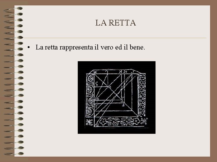 LA RETTA • La retta rappresenta il vero ed il bene. 