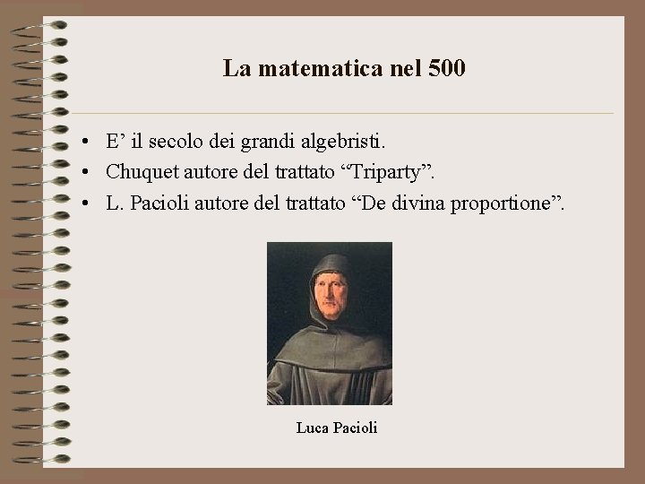 La matematica nel 500 • E’ il secolo dei grandi algebristi. • Chuquet autore