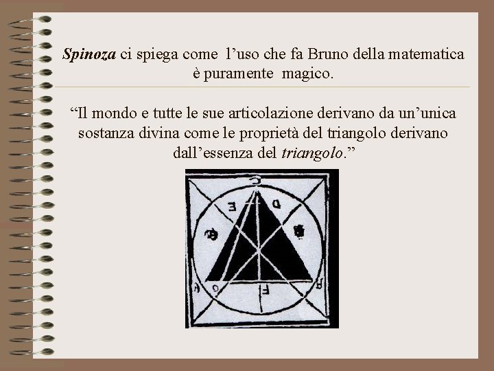 Spinoza ci spiega come l’uso che fa Bruno della matematica è puramente magico. “Il
