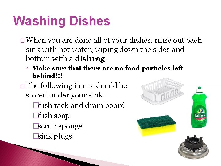 Washing Dishes � When you are done all of your dishes, rinse out each