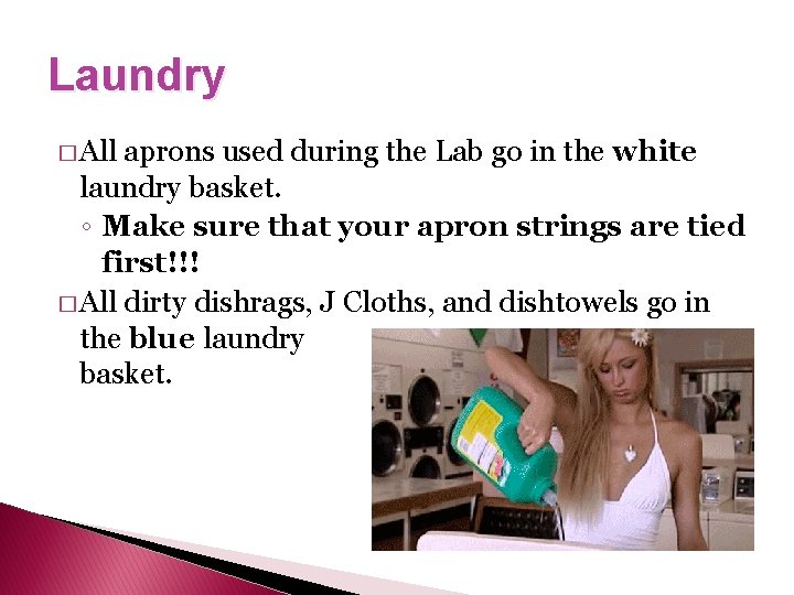 Laundry � All aprons used during the Lab go in the white laundry basket.