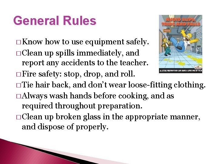 General Rules � Know how to use equipment safely. � Clean up spills immediately,